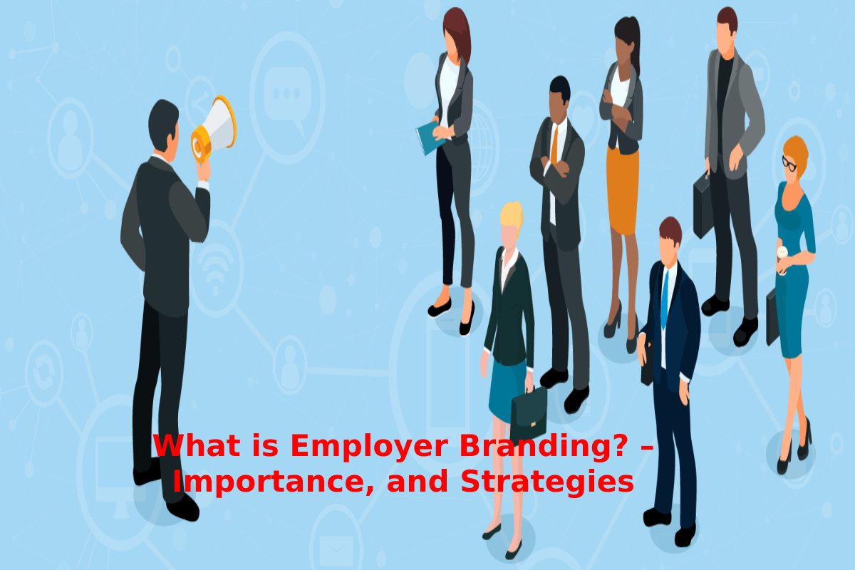 What is Employer Branding? – Importance, and Strategies